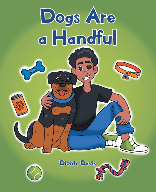 Author Dionte Davis's New Book, 'Dogs Are a Handful', is an Endearing Children's Tale About All That It is to Have a Dog for a Pet