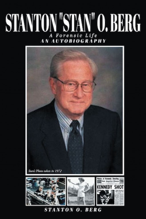 Stanton O. Berg's New Book 'Stanton O. Berg: An Autobiography' Recalls the Author's Eventful Life of Professional Forensic Work