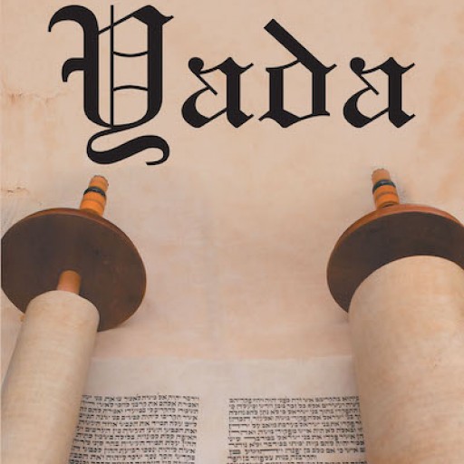 Michael Joyce's New Book 'Yada' is a Powerful Narrative That Delves Into God's Ultimate Plan for Christ's Role for the Future of the World.