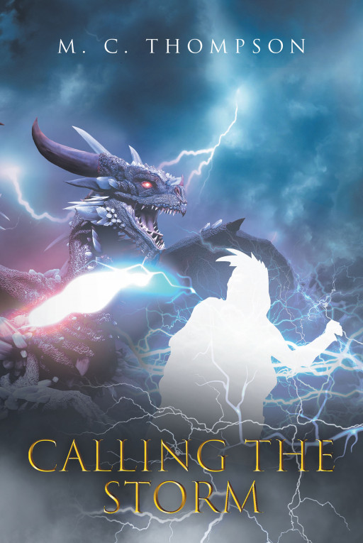 M.C. Thompson's Debut Book 'Calling the Storm' is a Thrilling and Unique Fantasy Novel About a Reluctant Hero on a Lifechanging Quest for Vengeance