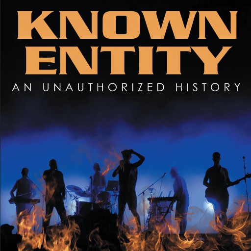 Phil Klahn's New Book 'Known Entity: An Unauthorized History' is a Riveting Story of a Music Band's Career of Fame, Friendship, and Wisdom.