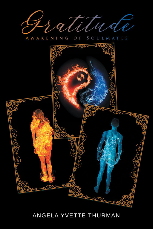 Author Angela Yvette Thurman's New Book 'Gratitude: Awakening Of Soulmates' Is A Riveting Story Of Two People Who Meet By Happenstance, Then Find That They Are Bound