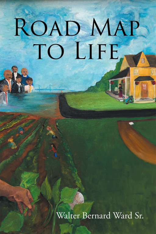 Walter Bernard Ward Sr.'s New Book 'Road Map to Life' is a Riveting Memoir of the Author's Early Life of Racial Bigotry and Segregation