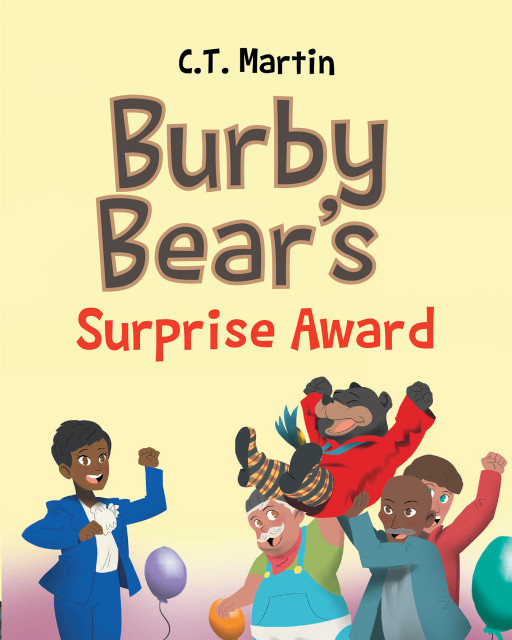 Author C.T. Martin's New Book 'Burby Bear's Surprise Award' is a Heartwarming Tale of a Friendly Bear Who is Recognized for His Kind, Warm Heart