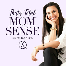 That's Total Mom Sense with Kanika