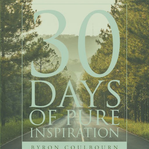 Byron Coulbourn's New Book "30 Days of Pure Inspiration" is an Inspiring Devotional Aiming to Strengthen the Readers Faith in God.