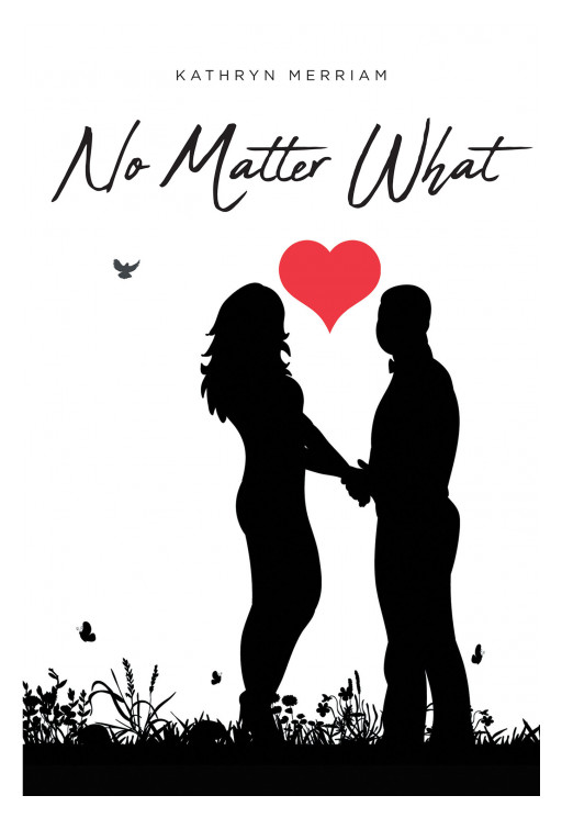 Kathryn Merriam's New Book, 'No Matter What', is a Moving Novel That Brings Light to the Readers, Allowing Them to See God During Their Darkest Days