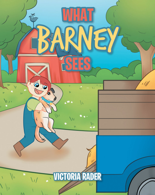 Victoria Rader's New Book, 'What Barney Sees' is a Delightful Adventure That Follows Barney and Shares His Fresh View of the World From His Perspective