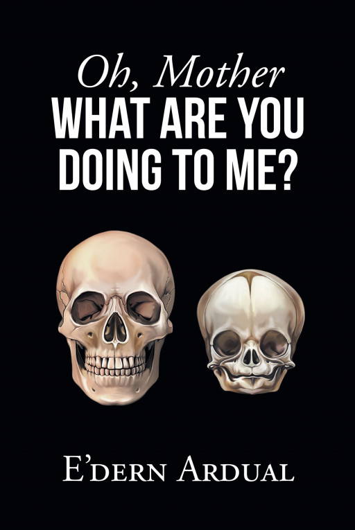 Author E'dern Ardual's New Book 'Oh, Mother WHAT ARE YOU DOING TO ME?" is a Compelling Personal Memoir That Shares the Author's Unique Perspective.