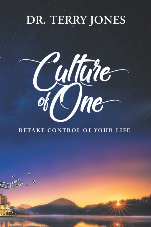 Dr. Terry Jones' New Book 'Culture of One' is a Brilliant Guide That Helps Build and Sustain a Life of Personal Power, Purpose, Contentment, and Joy