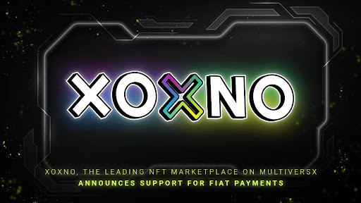 XOXNO the Leading NFT Marketplace on MultiversX Announces Support for Fiat Payments