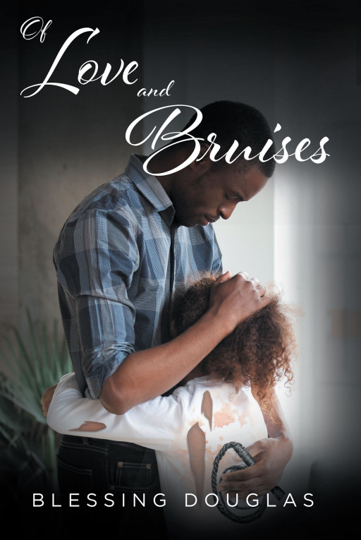 Blessing Douglas' New Book 'Of Love and Bruises' is a Gripping Read That Reflects a Portion of Reality for Many Children Across the World
