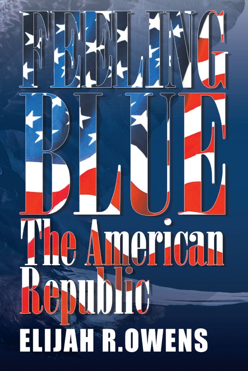 Author Elijah R. Owens' New Book 'Feeling Blue' is a Mindful Review of the State of Society in America Today
