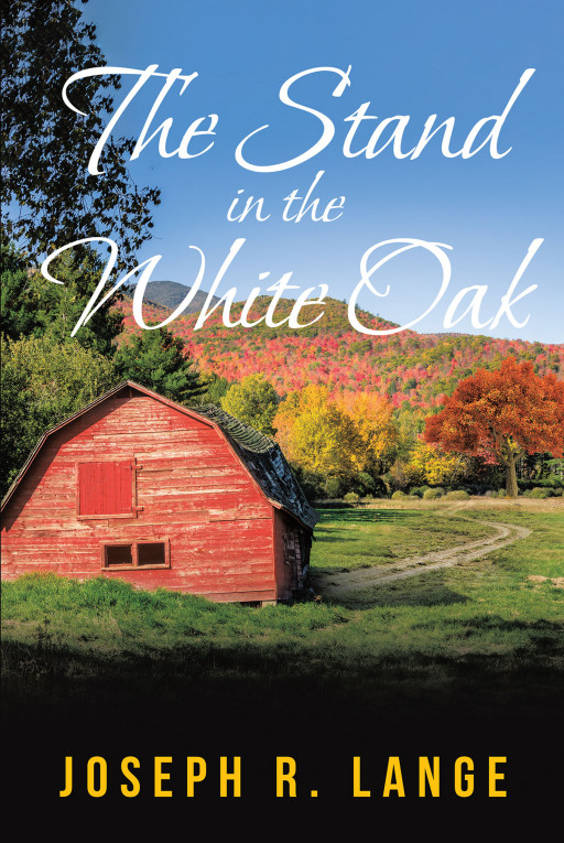 Joseph R. Lange's New Book 'The Stand in the White Oak' is an Enthralling Narrative That Exposes the Horrors and Wonders of Life