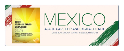 Black Book Research Publishes "Mexico Acute Care EHR and Digital Health 2026" in State of Global Healthcare IT & EHR Series