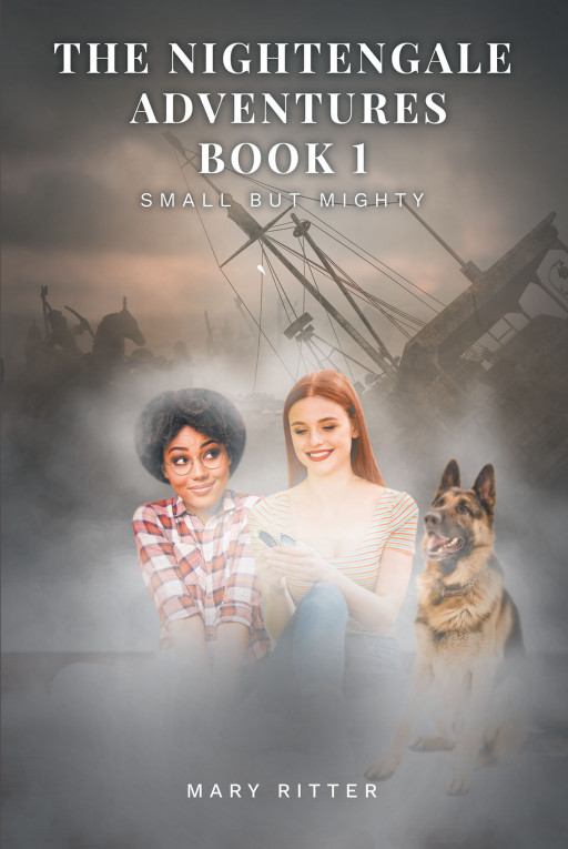 Mary Ritter's New Book 'The Nightengale Adventures Book 1: Small but Mighty' Shares a Young Girl's Magical Journey That Takes Her Back to the Past