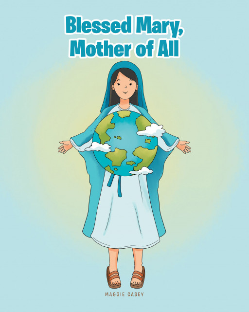 Maggie Casey's New Book 'Blessed Mary, Mother of All' is a Fascinating Depiction on the Holiness of Mother Mary