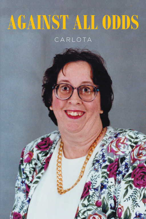 Carlota's New Book 'Against All Odds' is an Awe-Inspiring Journey of a Woman's Resiliency Over Life's Trials and Tribulations