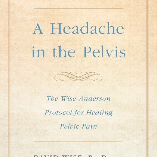 Drs. David Wise and Rodney Anderson Address a New Treatment for Prostatitis/CPPS in the New Edition of Their Top-Selling Guide on Treating Chronic Pelvic Pain - 'A Headache in the Pelvis'
