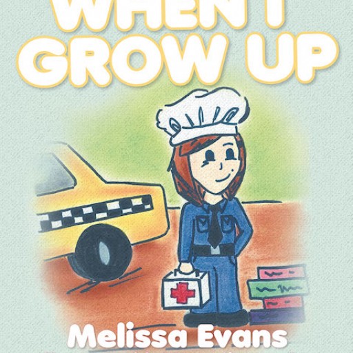 Melissa Evans's New Book 'When I Grow Up' is an Endearing Tale of a Young Girl's Dream in the Future.
