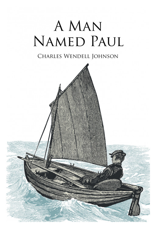 Author Charles Wendell Johnson's New Book 'A Man Named Paul' is About a Man Who Succeeded and Lives in a Different Time