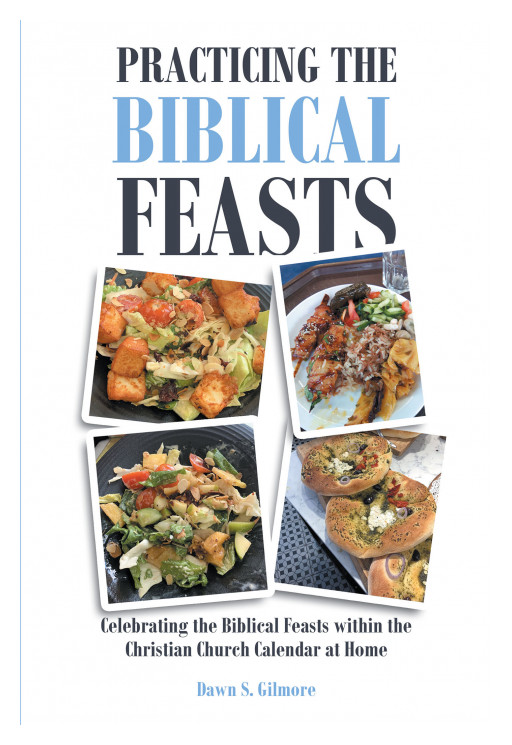 Author Dawn S. Gilmore's New Book, 'Practicing the Biblical Feasts' is an Inspiring Guide to Understanding God's Story Through the Feasts of the Year