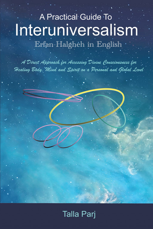 Talla Parj's New Book 'A Practical Guide to Interuniversalism' is a Functional Guidebook on Obtaining and Integrating Higher Consciousness That Could Transform Lives