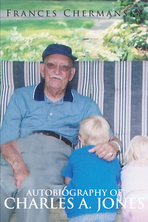 Frances Chermansky's New Book 'Autobiography of Charles A. Jones' is an Interesting and Entertaining Memoir About One Man Making a Life Worth Telling