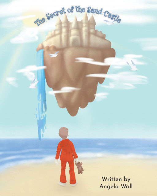 Author Angela Wall's New Book, 'The Secret of the Sand Castle', Is a Sweet Story That Follows Tony, a Young Boy Trying to Voice What Is Missing in His Otherwise Happy Life