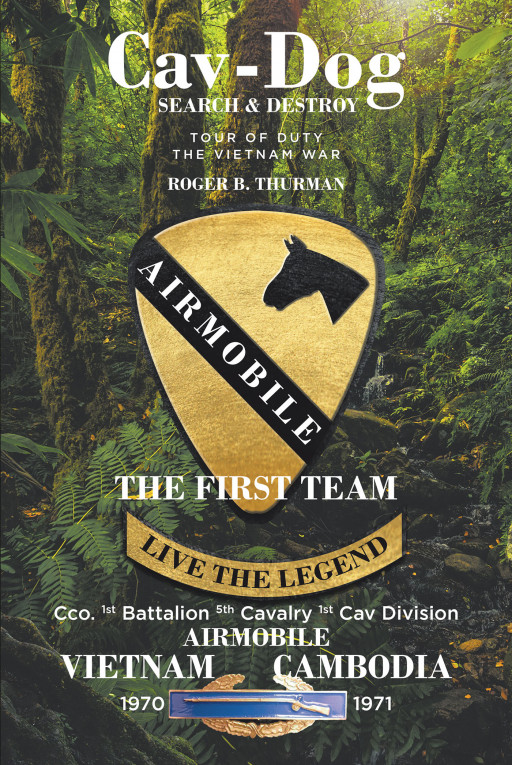 Roger B. Thurman's New Book 'Cav-Dog: Search & Destroy' is a First-Hand Account of a Veteran's Tour of Duty During the Cambodian Invasion in 1970