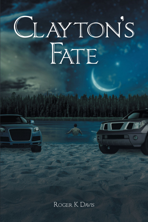 Fulton Books Author Roger K Davis' New Book, 'Clayton's Fate', Is a Chilling Tale of a Mystery Surrounding a Gruesome Killer on the Loose
