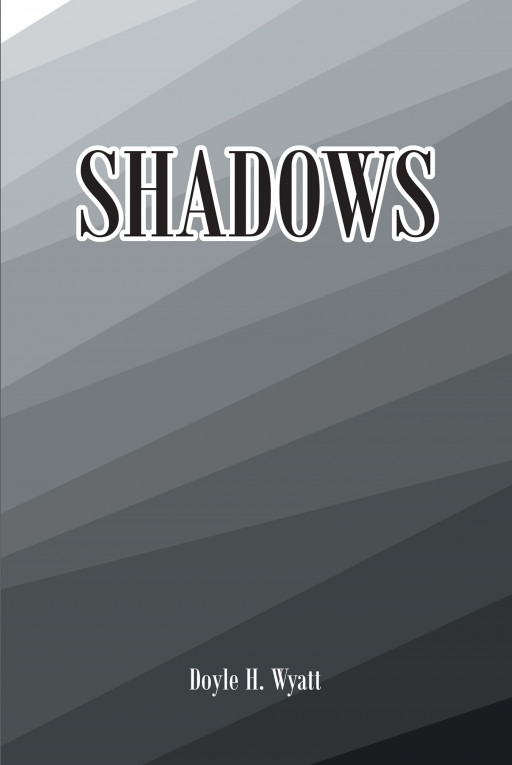 Doyle H. Wyatt's new book, 'Shadows', is a gripping account of war and the life-changing, complex ramifications it brings