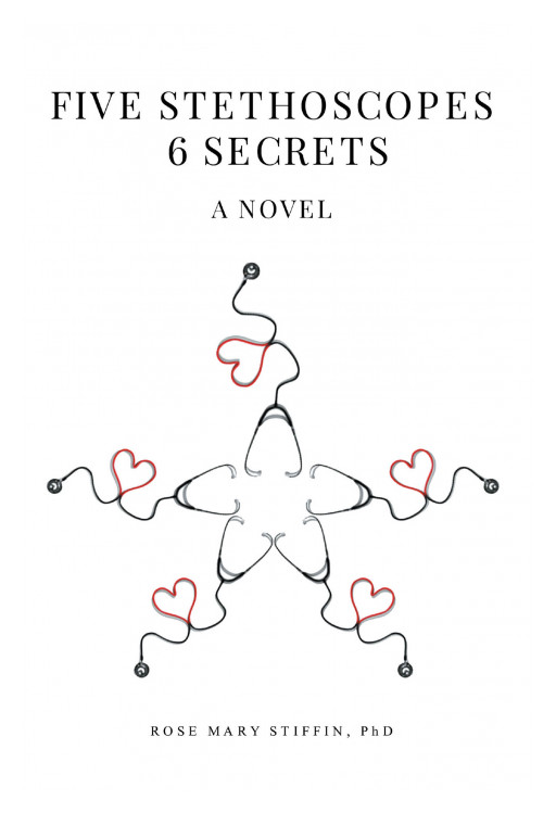 Dr. Rose Mary Stiffin's New Book 'Five Stethoscopes 6 Secrets: A Novel' Looks Into a Thrilling Discovery of the Mentor's and Each of Her Students' Deepest Secrets
